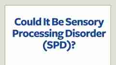 Could it be sensory processing disorder?